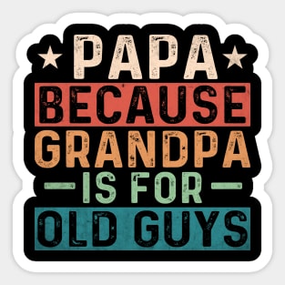 Papa because Grandpa is for old guys; gift for papa; grandpa; grandad; grandfather; father's day; gift; dad; father; gift from grandchild; grandchildren; funny; cute; grandparent; Sticker